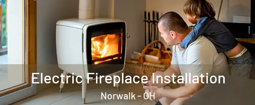  Electric Fireplace Installation Norwalk - OH