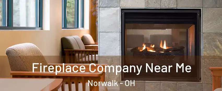  Fireplace Company Near Me Norwalk - OH