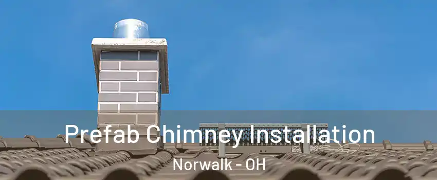  Prefab Chimney Installation Norwalk - OH